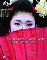 Geisha et Maiko de Kyoto : Beauté, art et danse - Geisha & Maiko of Kyoto: Beauty, Art, & Dance