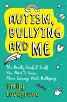 L'autisme, les brimades et moi : Les choses vraiment utiles que vous devez savoir pour faire face avec brio aux brimades - Autism, Bullying and Me: The Really Useful Stuff You Need to Know about Coping Brilliantly with Bullying