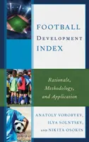 Indice de développement du football : Raison d'être, méthodologie et application - Football Development Index: Rationale, Methodology, and Application