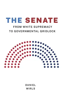 Le Sénat : De la suprématie blanche au blocage gouvernemental - Senate: From White Supremacy to Governmental Gridlock