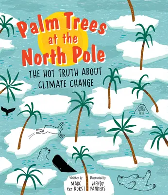 Des palmiers au pôle Nord : La vérité brûlante sur le changement climatique - Palm Trees at the North Pole: The Hot Truth about Climate Change