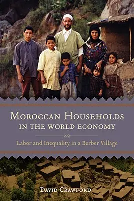 Les ménages marocains dans l'économie mondiale : Travail et inégalités dans un village berbère - Moroccan Households in the World Economy: Labor and Inequality in a Berber Village