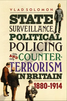 Surveillance de l'État, police politique et contre-terrorisme en Grande-Bretagne : 1880-1914 - State Surveillance, Political Policing and Counter-Terrorism in Britain: 1880-1914