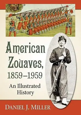 Zouaves américains, 1859-1959 : Une histoire illustrée - American Zouaves, 1859-1959: An Illustrated History