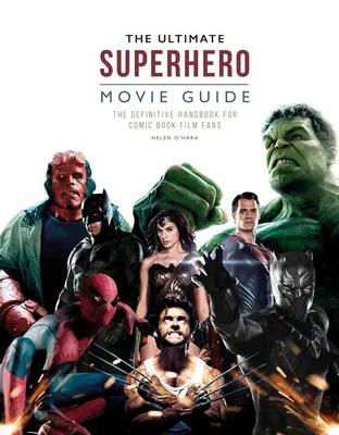 Le guide ultime des films de super-héros : Le manuel définitif pour les fans de films de bandes dessinées - The Ultimate Superhero Movie Guide: The Definitive Handbook for Comic Book Film Fans