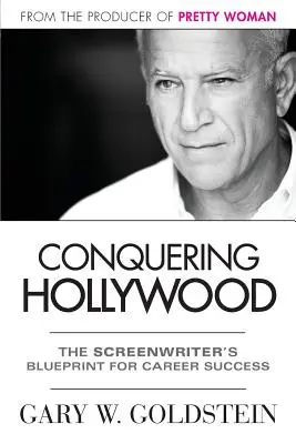 Conquérir Hollywood : Le plan du scénariste pour une carrière réussie - Conquering Hollywood: The Screenwriter's Blueprint for Career Success