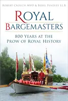 Royal Bargemasters : 800 ans à la proue de l'histoire royale - Royal Bargemasters: 800 Years at the Prow of Royal History