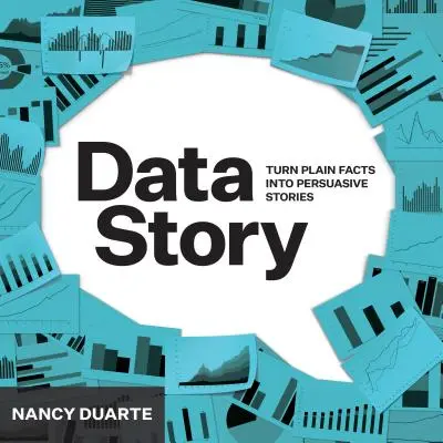 DataStory : Expliquer les données et inspirer l'action par l'histoire - DataStory: Explain Data and Inspire Action Through Story