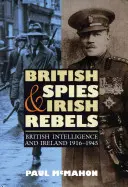 Espions britanniques et rebelles irlandais : Les services secrets britanniques et l'Irlande, 1916-1945 - British Spies and Irish Rebels: British Intelligence and Ireland, 1916-1945