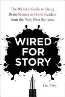 L'art de raconter des histoires : Le guide de l'écrivain pour utiliser la science du cerveau afin d'accrocher les lecteurs dès la première phrase - Wired for Story: The Writer's Guide to Using Brain Science to Hook Readers from the Very First Sentence