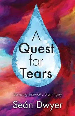 Une quête de larmes : Survivre à une lésion cérébrale traumatique - A Quest for Tears: Surviving Traumatic Brain Injury