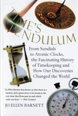 Le pendule du temps : Du cadran solaire à l'horloge atomique, l'histoire fascinante du pendule du temps. - Time's Pendulum: From Sundials to Atomic Clocks, the Fascinating History of Tfrom Sundials to Atomic Clocks, the Fascinating History of