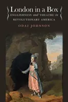 Londres en boîte : L'anglais et le théâtre dans l'Amérique révolutionnaire - London in a Box: Englishness and Theatre in Revolutionary America