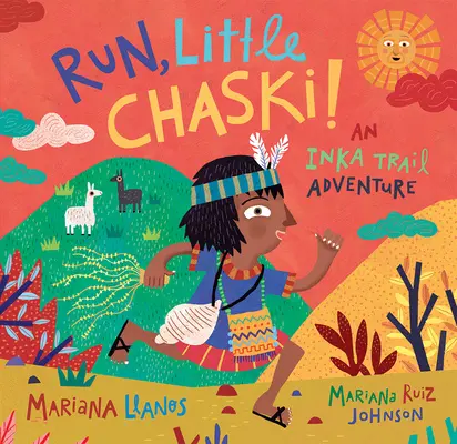 Cours, petit Chaski ! Une aventure sur la piste Inka - Run, Little Chaski!: An Inka Trail Adventure