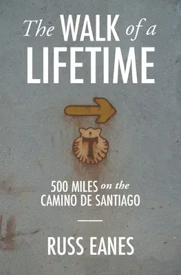 La marche d'une vie : 500 miles sur le Camino de Santiago - The Walk of a Lifetime: 500 Miles on the Camino de Santiago