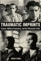 Traumatic Imprints : Le cinéma, la psychiatrie militaire et les séquelles de la guerre - Traumatic Imprints: Cinema, Military Psychiatry, and the Aftermath of War