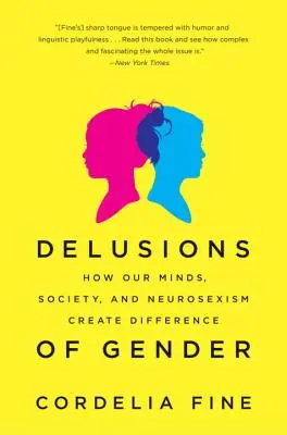 Les illusions du genre : Comment notre esprit, la société et le neurosexisme créent la différence - Delusions of Gender: How Our Minds, Society, and Neurosexism Create Difference