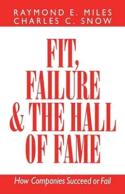Fit, Failure, and the Hall of Fame : Comment les entreprises réussissent ou échouent - Fit, Failure, and the Hall of Fame: How Companies Succeed or Fail