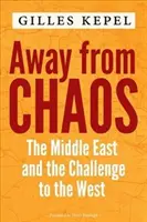 Loin du chaos : Le Moyen-Orient et le défi lancé à l'Occident - Away from Chaos: The Middle East and the Challenge to the West
