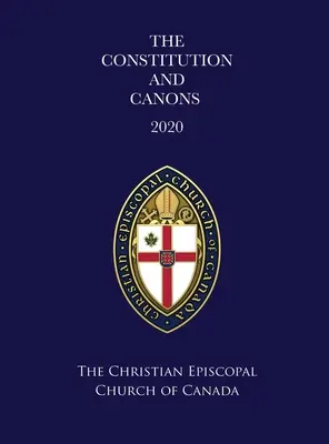 Constitution et canons de l'Église chrétienne épiscopale du Canada 2020 - The Constitution and Canons of the Christian Episcopal Church of Canada 2020