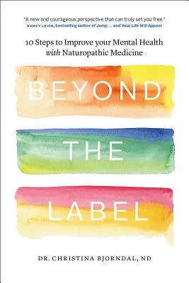 Au-delà de l'étiquette : 10 étapes pour améliorer votre santé mentale grâce à la médecine naturopathique - Beyond the Label: 10 Steps to Improve Your Mental Health with Naturopathic Medicine