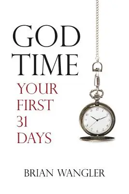 Le temps de Dieu : vos 31 premiers jours - God Time: Your First 31 Days