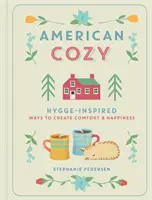 American Cozy : Hygge-Inspired Ways to Create Comfort & Happiness (en anglais) - American Cozy: Hygge-Inspired Ways to Create Comfort & Happiness