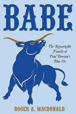 Babe : La remarquable famille du bœuf bleu de Paul Bunyan - Babe: The Remarkable Family of Paul Bunyan'S Blue Ox