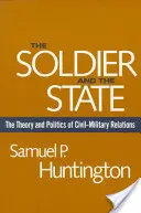 Le soldat et l'État : La théorie et la politique des relations civilo-militaires - The Soldier and the State: The Theory and Politics of Civil-Military Relations
