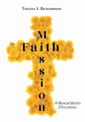 Mission de foi : Un mémoire à découvrir - Faith Mission: A Memoir Worth Discovering