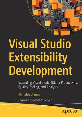 Développement de l'extensibilité de Visual Studio : Extension de Visual Studio Ide pour la productivité, la qualité, l'outillage et l'analyse - Visual Studio Extensibility Development: Extending Visual Studio Ide for Productivity, Quality, Tooling, and Analysis