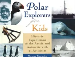 Explorateurs polaires pour enfants, 5 : Expéditions historiques dans l'Arctique et l'Antarctique avec 21 activités - Polar Explorers for Kids, 5: Historic Expeditions to the Arctic and Antarctic with 21 Activities