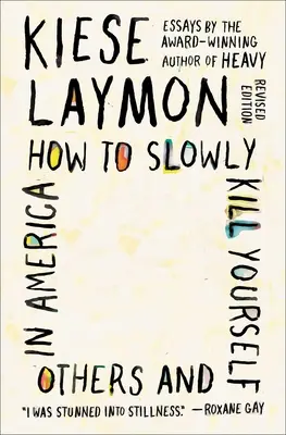 Comment se tuer lentement et tuer les autres en Amérique : Essais - How to Slowly Kill Yourself and Others in America: Essays