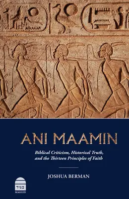 Ani Maamin : Critique biblique, vérité historique et les treize principes de la foi - Ani Maamin: Biblical Criticism, Historical Truth, and the Thirteen Principles of Faith