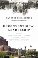 Unconventional Leadership : Ce que Henry Ford et Detroit m'ont appris sur la réinvention et la diversité - Unconventional Leadership: What Henry Ford and Detroit Taught Me about Reinvention and Diversity