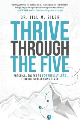 S'épanouir à travers les cinq : Des vérités pratiques pour diriger avec puissance dans les moments difficiles - Thrive Through the Five: Practical Truths to Powerfully Lead through Challenging Times