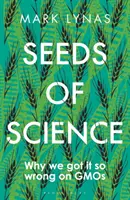 Les graines de la science : Pourquoi nous nous sommes tellement trompés sur les OGM - Seeds of Science: Why We Got It So Wrong on Gmos