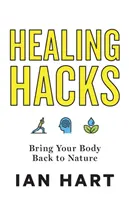 Healing Hacks : Ramenez votre corps à la nature - Healing Hacks: Bring Your Body Back to Nature