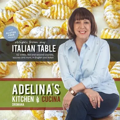 La cuisine d'Adelina Dromana : Recettes de ma table italienne - Adelina's Kitchen Dromana: Recipes from My Italian Table