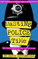 Wasting Police Time - The Crazy World of the War on Crime (Le temps perdu par la police - Le monde fou de la guerre contre le crime) - Wasting Police Time - The Crazy World of the War on Crime