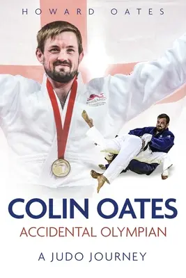 L'olympien accidentel : Colin Oates, un parcours de judoka - Accidental Olympian: Colin Oates, a Judo Journey