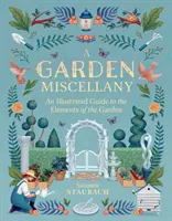 Un méli-mélo de jardins : Un guide illustré des éléments du jardin - A Garden Miscellany: An Illustrated Guide to the Elements of the Garden