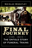 Le dernier voyage : L'histoire inédite des trains funéraires - Final Journey: The Untold Story of Funeral Trains