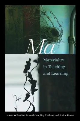 Ma : La matérialité dans l'enseignement et l'apprentissage - Ma: Materiality in Teaching and Learning