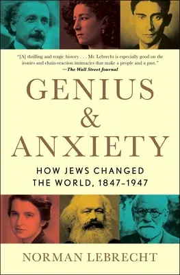 Génie et angoisse : comment les Juifs ont changé le monde, 1847-1947 - Genius & Anxiety: How Jews Changed the World, 1847-1947