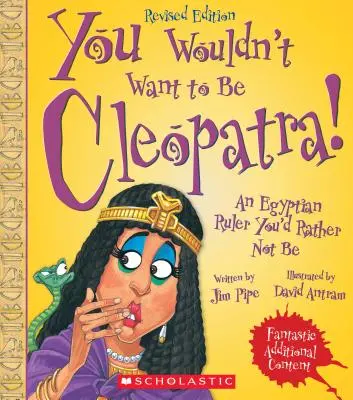 Vous ne voudriez pas être Cléopâtre ! (édition révisée) (Vous ne voudriez pas... Civilisation ancienne) - You Wouldn't Want to Be Cleopatra! (Revised Edition) (You Wouldn't Want To... Ancient Civilization)