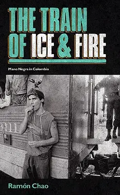 Train de glace et de feu - Mano Negra en Colombie - Train of Ice and Fire - Mano Negra in Colombia