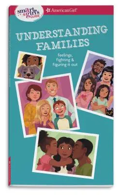 Guide de la jeune fille intelligente : Comprendre les familles : Les sentiments, les disputes et les solutions - Smart Girl's Guide: Understanding Families: Feelings, Fighting, & Figuring It Out