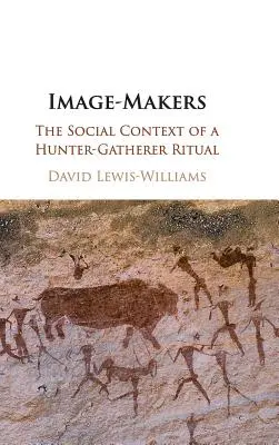 Les faiseurs d'images : Le contexte social d'un rituel de chasseurs-cueilleurs - Image-Makers: The Social Context of a Hunter-Gatherer Ritual