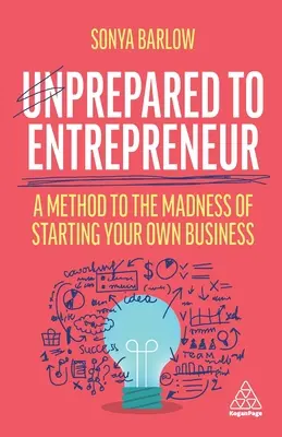 Unprepared to Entrepreneur : Une méthode pour sortir de la folie de la création d'entreprise - Unprepared to Entrepreneur: A Method to the Madness of Starting Your Own Business